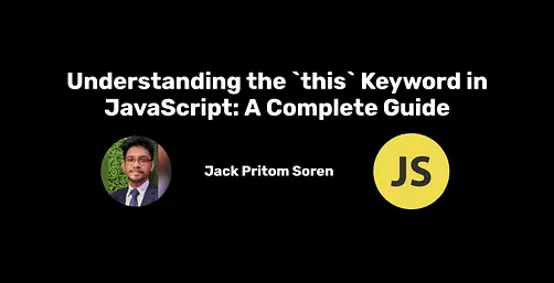 Understanding the `this` Keyword in JavaScript: A Complete Guide